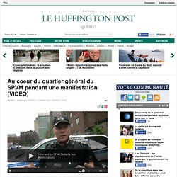 Au coeur du quartier général du SPVM pendant une manifestation (VIDÉO)