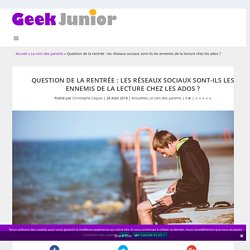Question de la rentrée : les réseaux sociaux sont-ils les ennemis de la lecture chez les ados ?