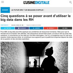 Cinq questions à se poser avant d’utiliser le big data dans les RH