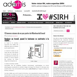 15 bonnes raisons de ne pas parler de #BonheurAuTravail - I love SIRH