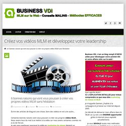 6 bonnes raisons qui vont vous pousser à créer vos propres vidéos MLM sans hésitation