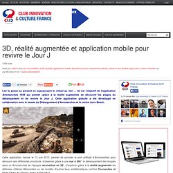 3D, réalité augmentée et application mobile pour revivre le Jour J