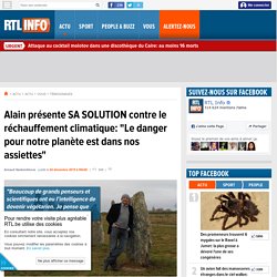 Alain présente SA SOLUTION contre le réchauffement climatique: "Le danger pour notre planète est dans nos assiettes"