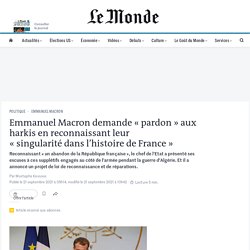 Emmanuel Macron demande « pardon » aux harkis en reconnaissant leur « singularité dans l’histoire de France »