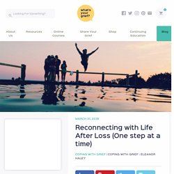 Reconnecting with Life After Loss (One step at a time) - Whats your Grief