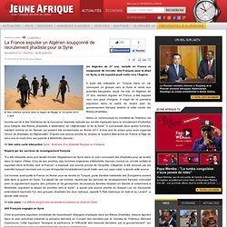 La France expulse un Algérien soupçonné de recrutement jihadiste pour la Syrie