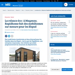 La relance éco : à Mayenne, Rapidhome fait des mobilhomes sur mesure pour les Ehpad