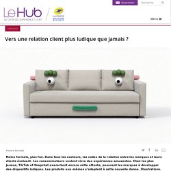 Vers une relation client plus ludique que jamais ?
