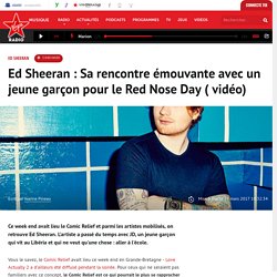 Ed Sheeran : Sa rencontre émouvante avec un jeune garçon pour le Red Nose Day ( vidéo)