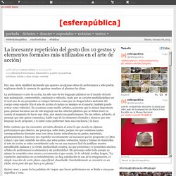 La incesante repetición del gesto (los 10 gestos y elementos formales más utilizados en el arte de acción)