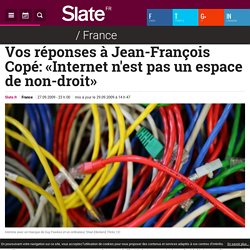 Vos réponses à Jean-François Copé: «Internet n'est pas un espace de non-droit»
