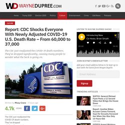CDC shocks everyone with newly adjusted COVID-19 death rate in U.S.—From 60,000 to 37,000