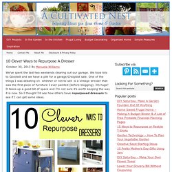 10 Clever Ways to Repurpose A Dresser — A Cultivated Nest