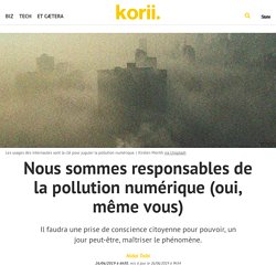 Nous sommes responsables de la pollution numérique (oui, même vous)