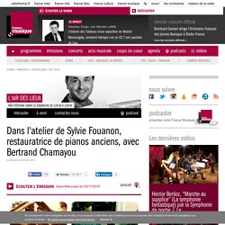 Dans l'atelier de Sylvie Fouanon, restauratrice de pianos anciens, avec Bertrand Chamayou