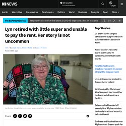 Lyn retired with little super and unable to pay the rent. Her story is not uncommon