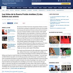 Les folies de la Guerre Froide révélées (1) des ballons aux avions