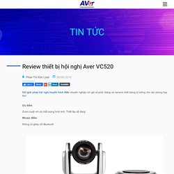 Review về thiết bị Aver VC520 - Hội nghị truyền hình AVer