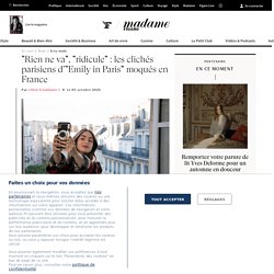 "Rien ne va", "ridicule" : les clichés parisiens d’"Emily in Paris" moqués en France - Madame Figaro