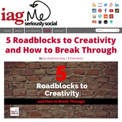5 Roadblocks to Creativity and How to Break Through