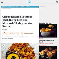 Crispy Roasted Potatoes With Curry Leaf and Mustard Oil Mayonnaise Recipe