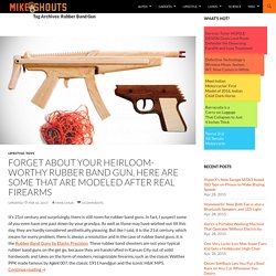 Rubber Band Gun Archives - MIKESHOUTS