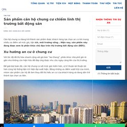 Sản phẩm căn hộ chung cư chiếm lĩnh thị trường bất động sản