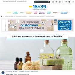 DIY savon solide : Deux recettes simples pour créer le vôtre !