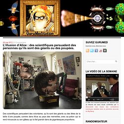 L’illusion d’Alice : des scientifiques persuadent des personnes qu’ils sont des géants ou des poupées
