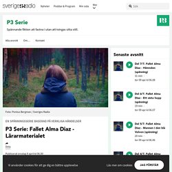 P3 Serie: Fallet Alma Diaz - Lärarmaterialet - P3 Serie