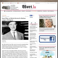 Jean Vilar, ce Sétois devenu le dixième «pape» d'Avignon