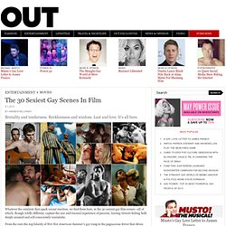 The 30 Sexiest Gay Scenes In Film