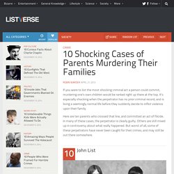10 Shocking Cases of Parents Murdering Their Families