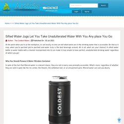 Sifted Water Jugs Let You Take Unadulterated Water With You Any place You Go