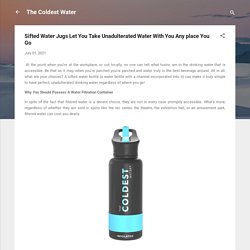 Sifted Water Jugs Let You Take Unadulterated Water With You Any place You Go