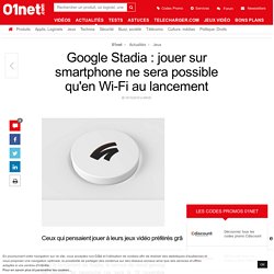 Google Stadia : jouer sur smartphone ne sera possible qu'en Wi-Fi au lancement