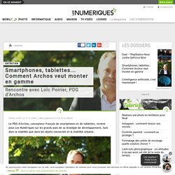Smartphones, tablettes... Comment Archos veut monter en gamme