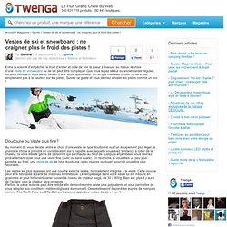 Vestes de ski et snowboard : ne craignez plus le froid des pistes !