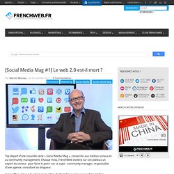 [Social Media Mag #1] Le web 2.0 est-il mort ? 