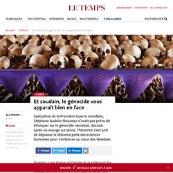 Stéphane Audoin-Rouzeau, Et soudain, le génocide vous apparaît bien en face - Le Temps