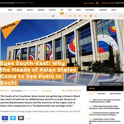 Eyes South-East! Why the Heads of Asian States Come to See Putin in Sochi