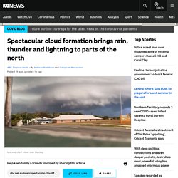 Spectacular cloud formation brings rain, thunder and lightning to parts of the north