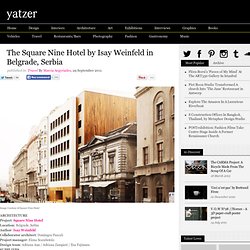 The Square Nine Hotel by Isay Weinfeld in Belgrade, Serbia