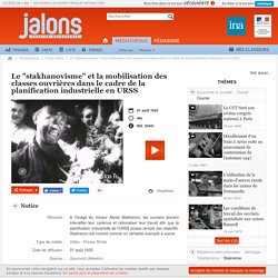 Le 'stakhanovisme' et la mobilisation des classes ouvrières dans le cadre de la planification industrielle en URSS - Jalons pour l'histoire du temps présent