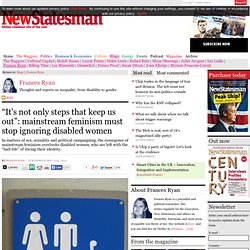 “It's not only steps that keep us out”: mainstream feminism must stop ignoring disabled women