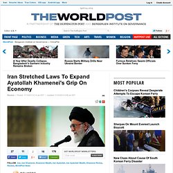 Iran Stretched Laws To Expand Ayatollah Khamenei's Grip On Economy