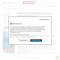 Le lien de subordination juridique : critère déterminant - liaisons-sociales.fr
