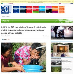 0,16% du PIB mondial suffiraient r duire de moiti le nombre de personnes n'ayant pas acc s l'eau potable