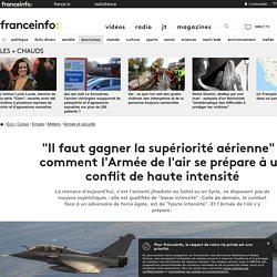 "Il faut gagner la supériorité aérienne" : comment l'Armée de l'air se prépare à un conflit de haute intensité