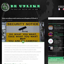 Vidéo-surveillance multi-caméras avec le Raspberry Pi (Partie 1) - BeUnlike